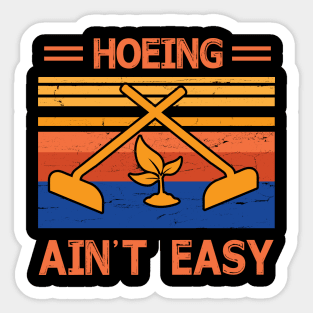 Hoeing Ain't Easy Trees Lover Farmer Vintage Retro Happy Dad Mom Brother Sister Son Daughter Sticker